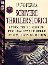 Scrivere Thriller Storici. E-book. Formato EPUB ebook di Salvo Figura