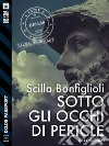 Sotto gli occhi di Pericle. E-book. Formato EPUB ebook di Scilla Bonfiglioli