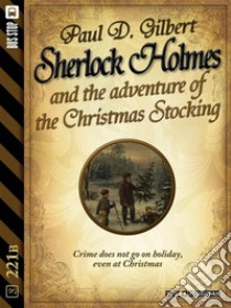 Sherlock Holmes and the Adventure of the Christmas Stocking. E-book. Formato EPUB ebook di Paul D. Gilbert