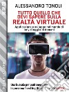 Tutto quello che devi sapere sulla realtà virtuale. E-book. Formato EPUB ebook di Alessandro Tonoli