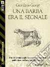 Una barba era il segnale. E-book. Formato EPUB ebook di Giordano Giorgi