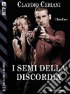 I semi della discordia. E-book. Formato EPUB ebook di Claudio Ceriani