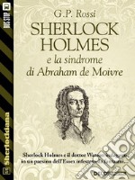 Sherlock Holmes e la sindrome di Abraham de Moivre. E-book. Formato EPUB ebook