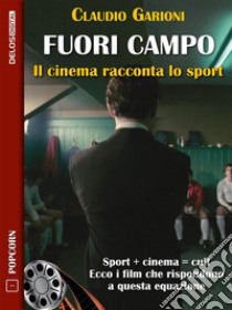 Fuori campo - Il cinema racconta lo sport. E-book. Formato EPUB ebook di Claudio Garioni