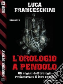 L'orologio a pendolo. E-book. Formato EPUB ebook di Luca Franceschini