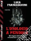 L'orologio a pendolo. E-book. Formato EPUB ebook di Luca Franceschini