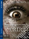Ti guarderò morire. E-book. Formato EPUB ebook di Filippo Semplici