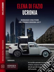 Ucronia. E-book. Formato EPUB ebook di Elena Di Fazio