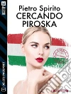 Cercando Piroska. E-book. Formato EPUB ebook di Pietro Spirito