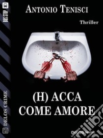 (H) Acca come amore. E-book. Formato EPUB ebook di Antonio Tenisci