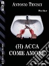 (H) Acca come amore. E-book. Formato EPUB ebook di Antonio Tenisci