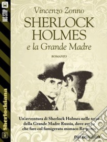 Sherlock Holmes e la Grande Madre. E-book. Formato EPUB ebook di Vincenzo Zonno