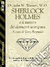 Sherlock Holmes e il mistero dei diamanti scomparsi. E-book. Formato EPUB ebook di Dr. John H. Watson M.D.