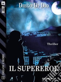 Il supereroe. E-book. Formato EPUB ebook di Diego Di Dio