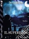 Il supereroe. E-book. Formato EPUB ebook di Diego Di Dio