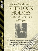 Sherlock Holmes contro il Fantasma dell'Opera. E-book. Formato EPUB ebook