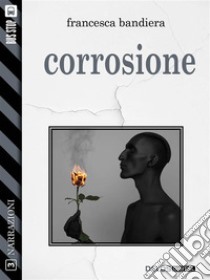 Corrosione. E-book. Formato EPUB ebook di Francesca Bandiera