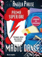 Il romanzo del quinquennio - Prima superiore - Magic dance: Il romanzo del quinquennio 1. E-book. Formato EPUB ebook