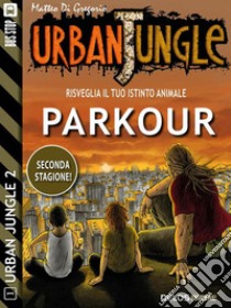 Parkour: Urban Jungle 11. E-book. Formato EPUB ebook di Matteo Di Gregorio