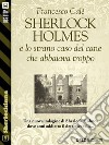 Sherlock Holmes e lo strano caso del cane che abbaiava troppo. E-book. Formato EPUB ebook di Francesco Calè