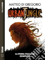 Urban Jungle - La prima stagione completa: Ciclo: Urban Jungle. E-book. Formato PDF ebook