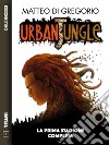 Urban Jungle - La prima stagione completa: Ciclo: Urban Jungle. E-book. Formato Mobipocket ebook