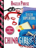 Il romanzo del quinquennio - Terza superiore - China Girl: Il romanzo del quinquennio 3. E-book. Formato EPUB