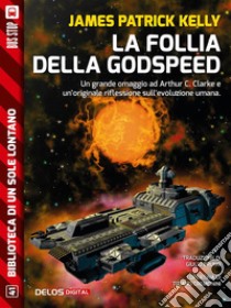 La follia della Godspeed. E-book. Formato EPUB ebook di James Patrick Kelly