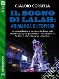 Il sogno di Lalah: Animanga e utopismi. E-book. Formato EPUB ebook di Claudio Cordella