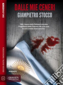 Dalle mie ceneri. E-book. Formato EPUB ebook di Giampietro Stocco