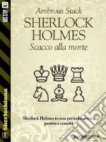 Sherlock Holmes Scacco alla morte. E-book. Formato EPUB ebook