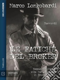 Le fatiche del Broker. E-book. Formato EPUB ebook di Marco Longobardi