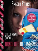 Il romanzo del quinquennio - Dieci anni dopo - Absolute beginners: Il romanzo del quinquennio 6. E-book. Formato EPUB ebook