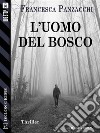 L'uomo del bosco. E-book. Formato EPUB ebook di Francesca Panzacchi