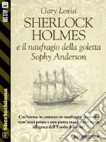 Sherlock Holmes e il naufragio della goletta Sophy Anderson. E-book. Formato EPUB ebook