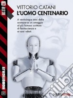 L'uomo centenario. E-book. Formato EPUB ebook