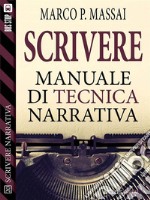 Scrivere - Manuale di tecnica narrativa. E-book. Formato EPUB ebook