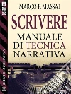 Scrivere - Manuale di tecnica narrativa. E-book. Formato EPUB ebook di Marco P. Massai