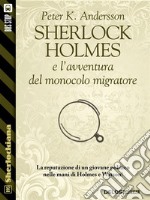 Sherlock Holmes e l'avventura del monocolo migratore. E-book. Formato EPUB ebook