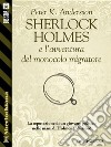 Sherlock Holmes e l'avventura del monocolo migratore. E-book. Formato EPUB ebook di Peter K. Andersson