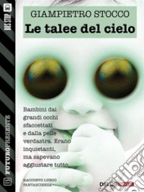 Le talee del cielo. E-book. Formato EPUB ebook di Giampietro Stocco