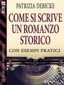 Come si scrive un romanzo storico. E-book. Formato EPUB ebook di Patrizia Debicke