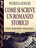 Come si scrive un romanzo storico. E-book. Formato EPUB ebook