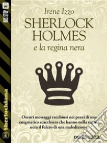 Sherlock Holmes e la regina nera. E-book. Formato EPUB ebook di Irene Izzo