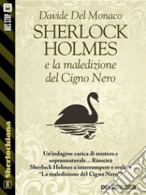 Sherlock Holmes e la maledizione del Cigno Nero. E-book. Formato EPUB ebook di Davide del Monaco