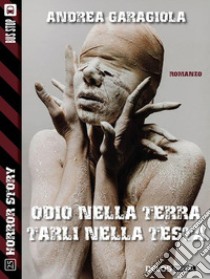 Odio nella terra, tarli nella testa. E-book. Formato EPUB ebook di Andrea Garagiola