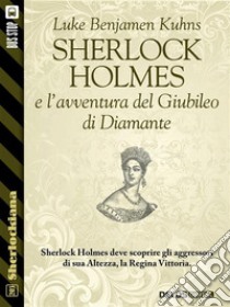 Sherlock Holmes e l'avventura del Giubileo di Diamante. E-book. Formato EPUB ebook di Luke Benjamen Kuhns