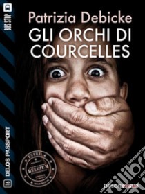 Gli Orchi di Courcelles. E-book. Formato EPUB ebook di Patrizia Debicke