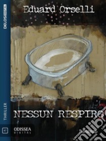 Nessun respiro. E-book. Formato EPUB ebook di Eduard Orselli