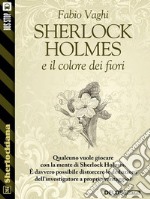 Sherlock Holmes e il colore dei fiori. E-book. Formato EPUB ebook